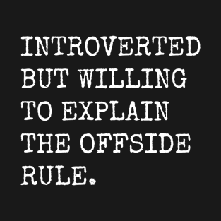 Introverted But Willing To Explain The Offside Rule T-Shirt