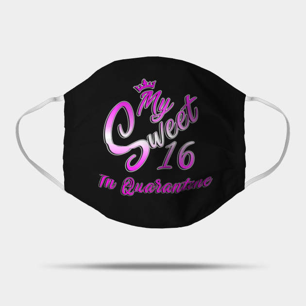 16th Birthday My Sweet 16 In Quarantine Funny 2020 Bday Gift Sweet 16th Mask Teepublic