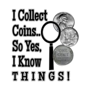 I Collect Coins So Yes I Know Everything T-Shirt