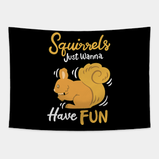 Squirrels Just Wanna Have Fun Tapestry