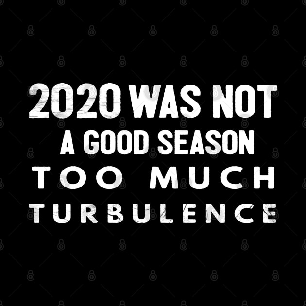 2020 Was Not A Season To Much Turbulence Funny Quarantine by Happy - Design