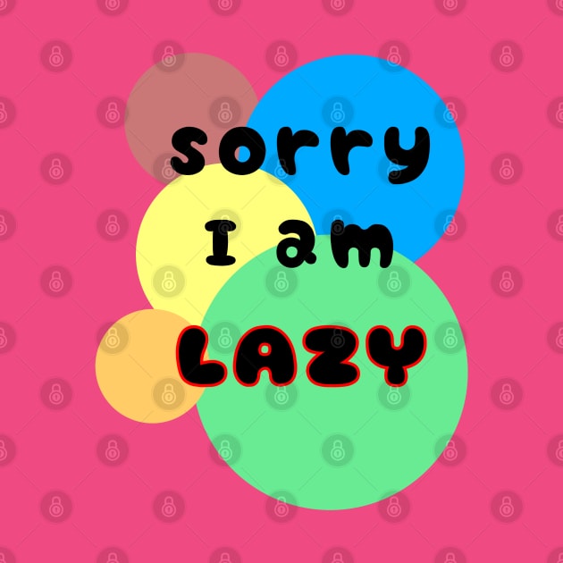 Sorry I am lazy by Nicostore