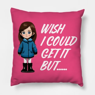 Wish I Could Get It Girl Pillow