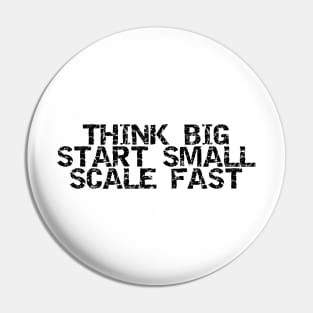 Think Big Start Small Scale Fast Pin