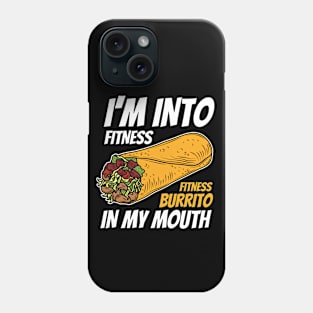 I'm Into Fitness Fitness Burrito In My Mouth Funny Burrito Phone Case