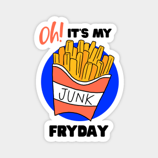 It's my junk Fryday - French Fry Magnet