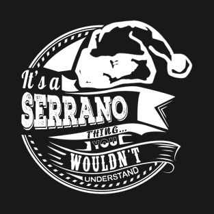 It's a Serrano thing - Hat Xmas Personalized Name Gift T-Shirt