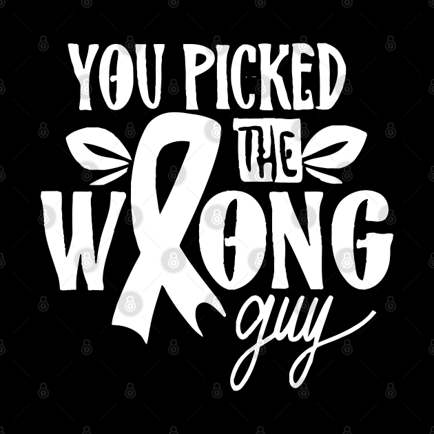 You Picked The Wrong Guy Funny Cancer by ellabeattie