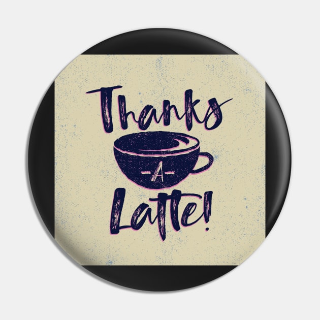 Thanks A Latte Pin by BillyArchilla