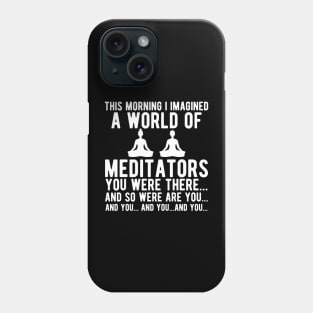 Meditation - I Imagined of the world of meditators Phone Case