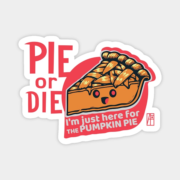 PIE or DIE - I'm just here for the pumpkin pie - Vegan - Happy Thanksgiving Magnet by ArtProjectShop