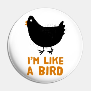 Im like a bird Pin