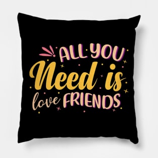 All You Need Is Love Friends Pillow