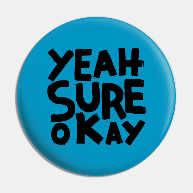 yeah sure okay - Typography - Pin | TeePublic