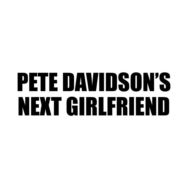 PETE DAVIDSON’S NEXT GIRLFRIEND by TheCosmicTradingPost