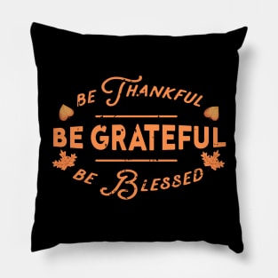 Be thankful Be grateful Be blessed Pillow