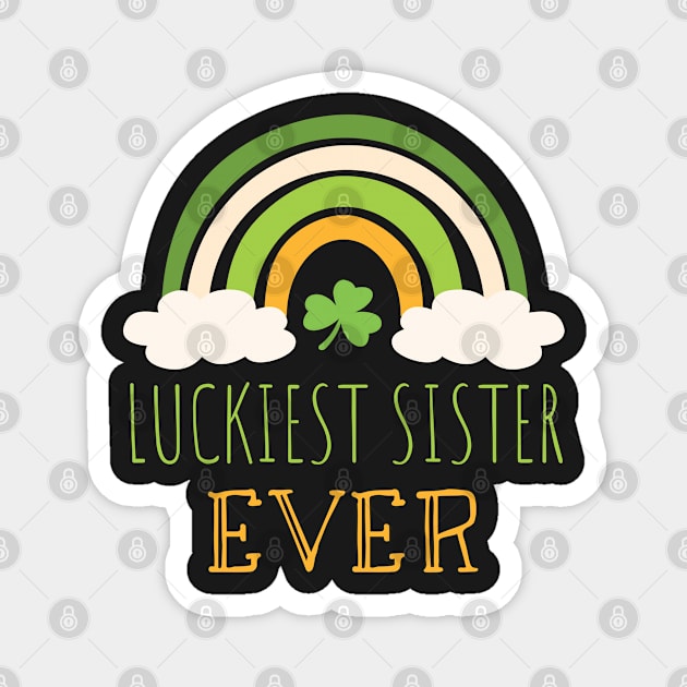 Luckiest sister ever Irish Rainbow - Funny Patricks Day Sister Gift Magnet by WassilArt