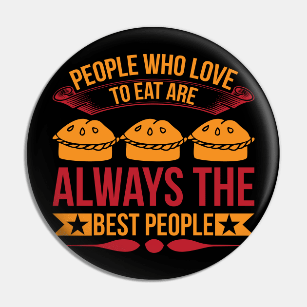 People Who Love To Eat Are Always The Best People T Shirt For Women Men Pin by Pretr=ty