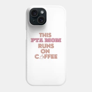 This PTA Mom Runs On Coffee Phone Case