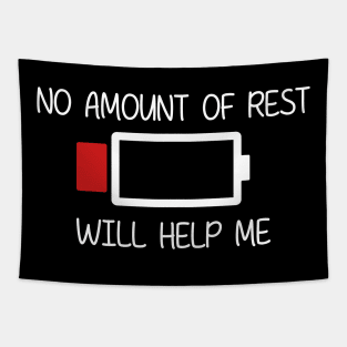 NO AMOUNT OF REST WILL HELP ME Tapestry