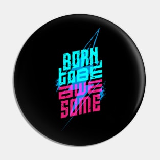 born to be awesome Pin