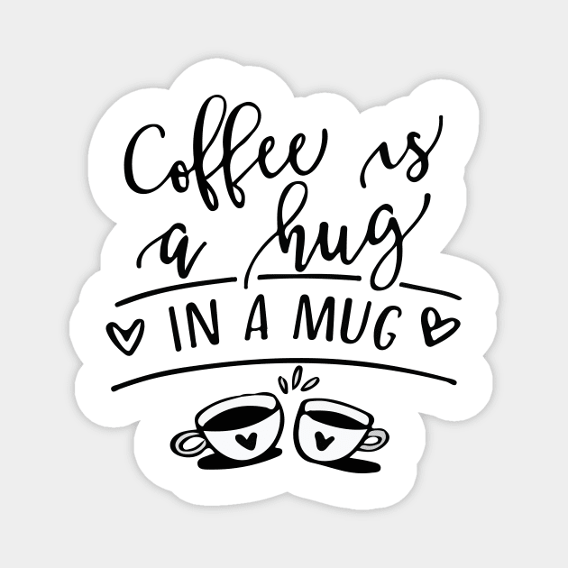 Coffee is a Hug in a Mug Magnet by Sena