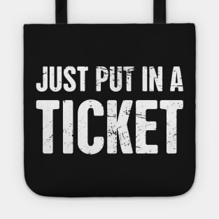 Just Put In A Ticket | Tech Support IT Design Tote