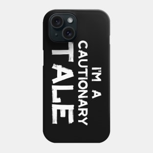 I'm a cautionary tale Phone Case