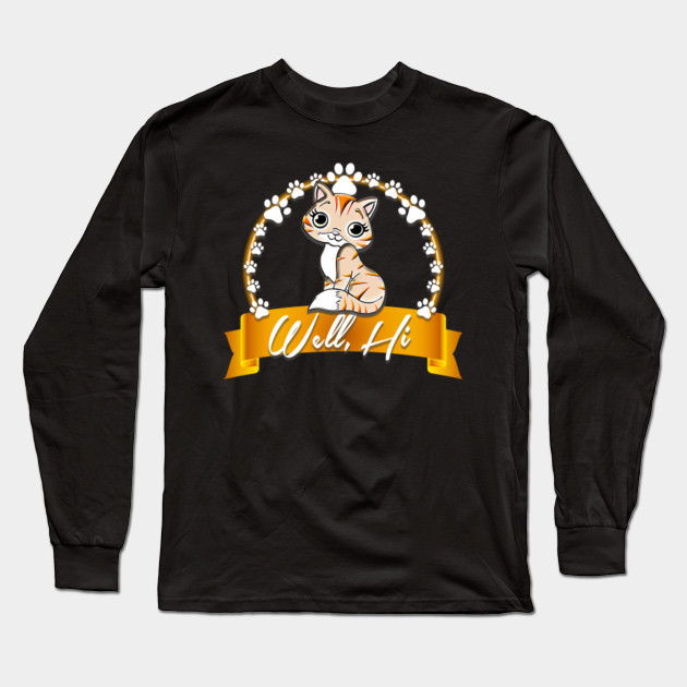 Well Hi Cat Long Sleeve T Shirt Teepublic Au