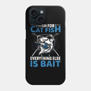 I fish for cat fish , everything else is for bait Phone Case