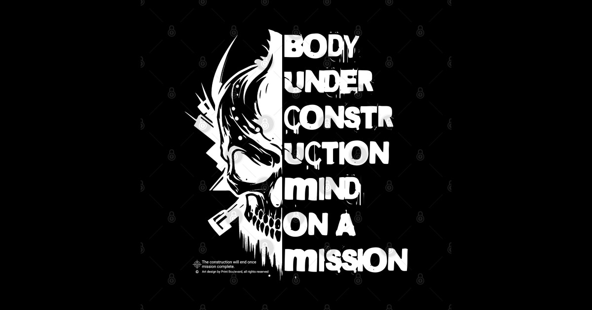 Body under construction Mind on a mission Body Under Construction