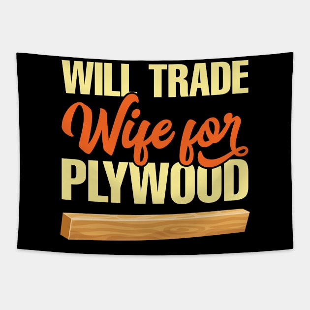 Will Trade Wife For Plywood Tapestry by teevisionshop