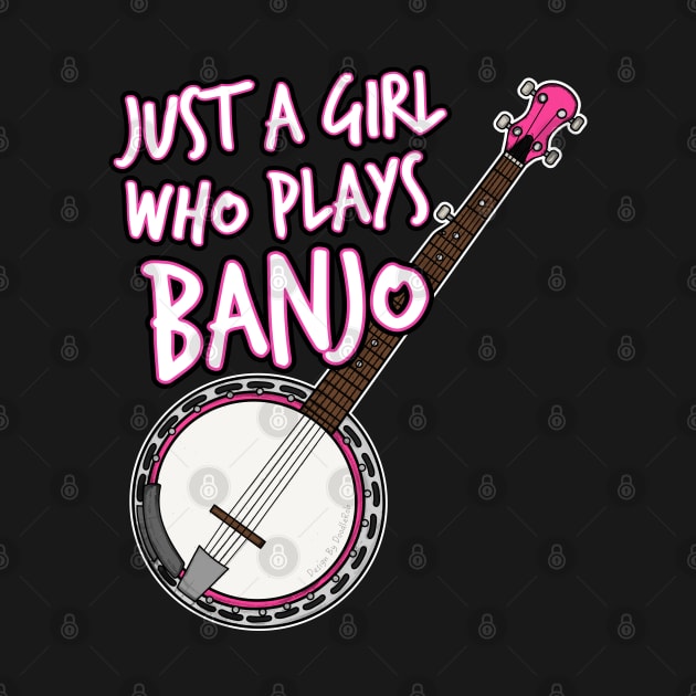 Just A Girl Who Plays Banjo Female Banjoist by doodlerob