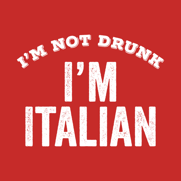 I'm Not Drunk I'm Italian Funny Gift Columbus Day Italian Food Festival by HuntTreasures