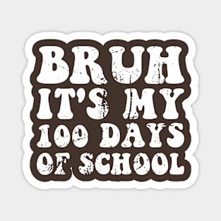 Bruh Its My 100 Days Of School Magnet