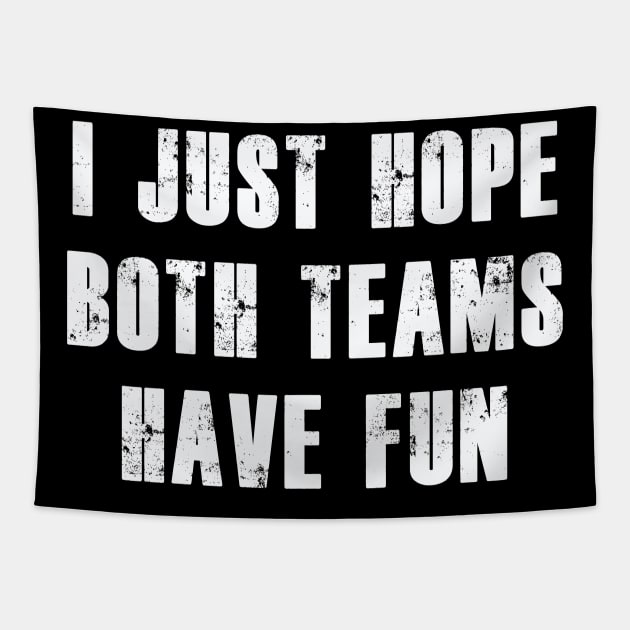 I Just Hope Both Teams Have Fun | Funny Team Sports gift Tapestry by MerchMadness