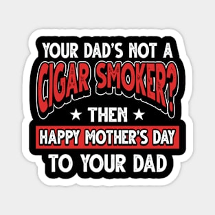 Funny Saying Cigar Smoker Dad Father's Day Gift Magnet