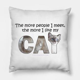 The more people I meet the more I like my cat - white cat, siamese cat oil painting word art Pillow