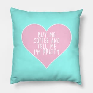 Buy Me Coffee Tell Me I'm Pretty Pink Heart Pillow