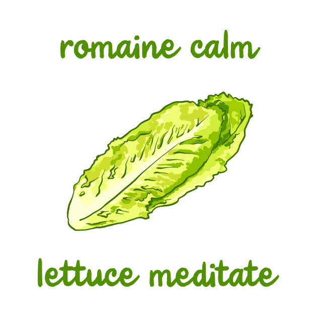 Romaine Calm - Lettuce Meditate by KelseyLovelle
