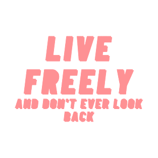 Live freely and dont ever look back Pink Text Design. T-Shirt