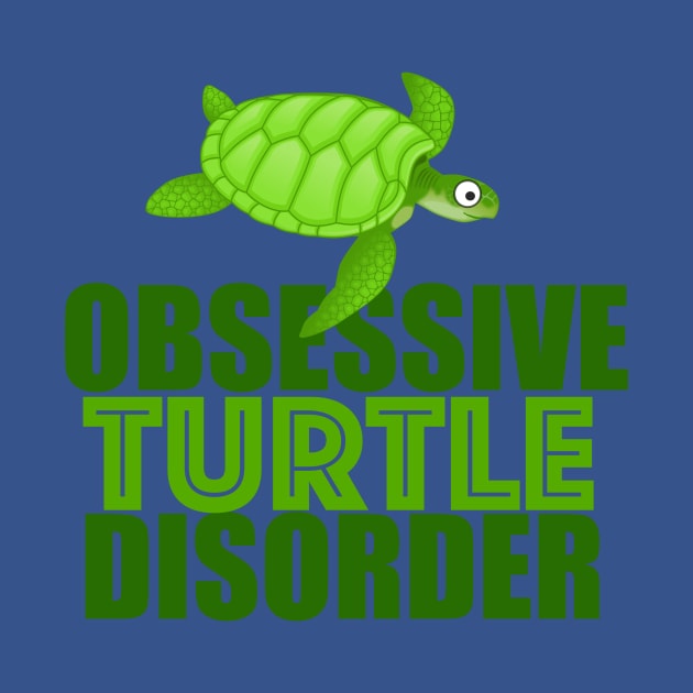 Funny Obsessive Turtle Disorder by epiclovedesigns