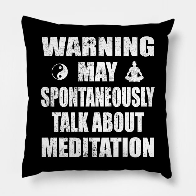 Warning May Spontaneously Talk About Meditation - Yoga and Meditation Funny Gift Pillow by Zen Cosmos Official