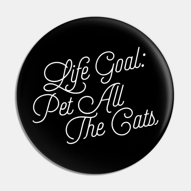 Life Goal Pet All the Cats Funny Cat Lover Quote Pin by ballhard