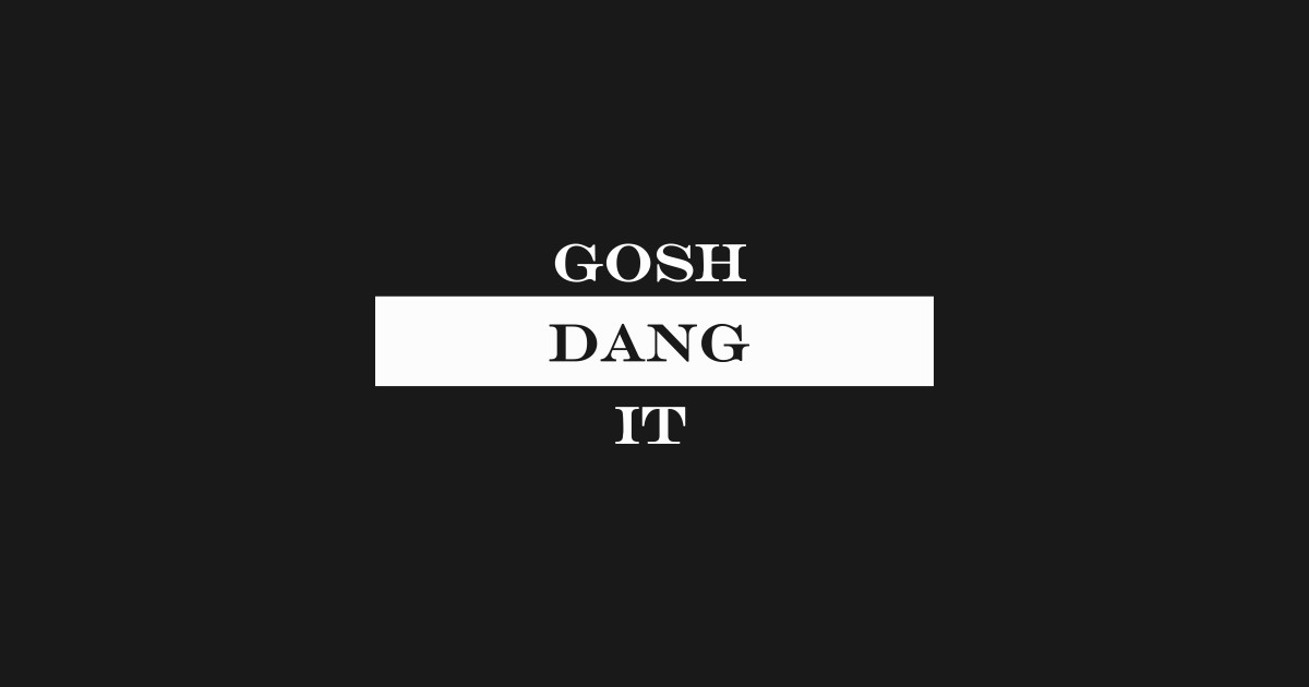 gosh dang it Gosh T Shirt TeePublic
