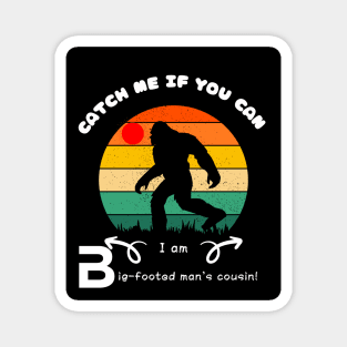 Catch Me If You Can! I'm Bigfoot's Cousin! Magnet