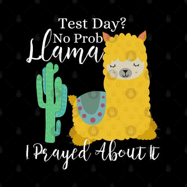 Test Day? No Prob-Llama I prayed about it; Christian Faith Llama Design by kissedbygrace