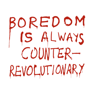 Boredom Is Always Counter-Revolutionary T-Shirt