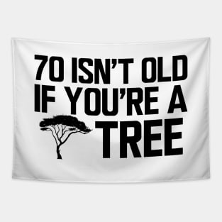 70th Birthday - 70 isn't old if  you're a tree Tapestry