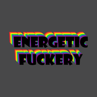 Energetic F*ck3ry T-Shirt